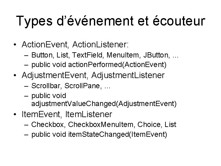 Types d’événement et écouteur • Action. Event, Action. Listener: – Button, List, Text. Field,