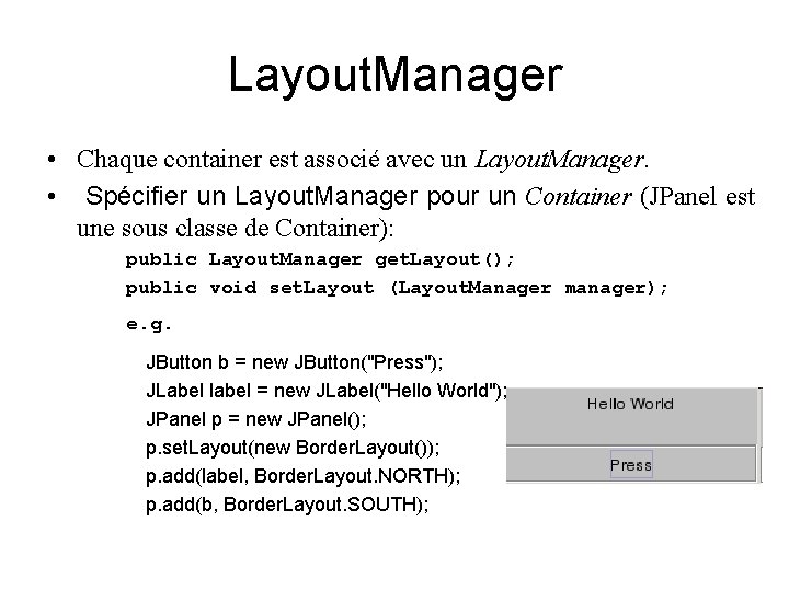 Layout. Manager • Chaque container est associé avec un Layout. Manager. • Spécifier un