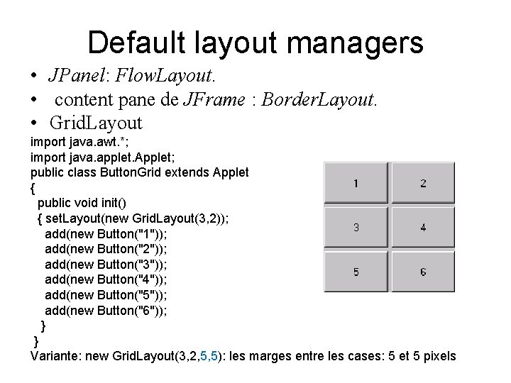  Default layout managers • JPanel: Flow. Layout. • content pane de JFrame :