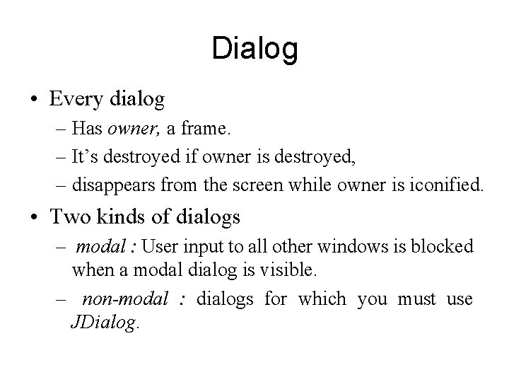 Dialog • Every dialog – Has owner, a frame. – It’s destroyed if owner