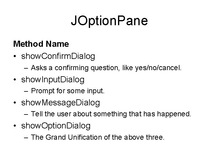 JOption. Pane Method Name • show. Confirm. Dialog – Asks a confirming question, like