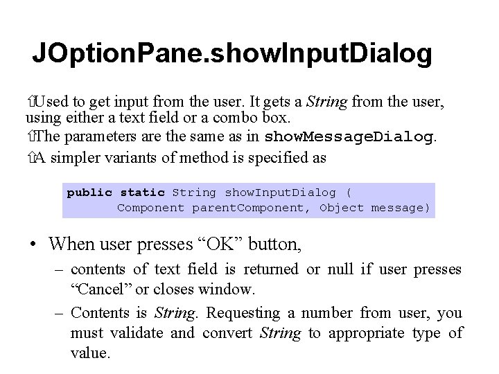 JOption. Pane. show. Input. Dialog ñUsed to get input from the user. It gets