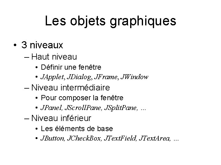 Les objets graphiques • 3 niveaux – Haut niveau • Définir une fenêtre •