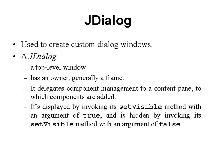 JDialog • Used to create custom dialog windows. • A JDialog – a top-level