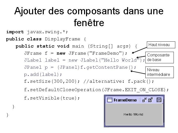 Ajouter des composants dans une fenêtre import javax. swing. *; public class Display. Frame