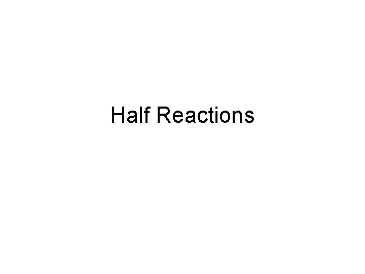 Half Reactions 