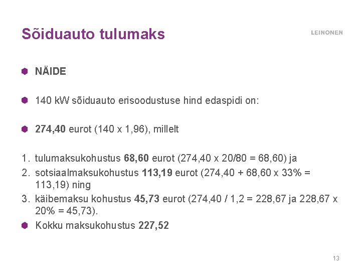 Sõiduauto tulumaks NÄIDE 140 k. W sõiduauto erisoodustuse hind edaspidi on: 274, 40 eurot