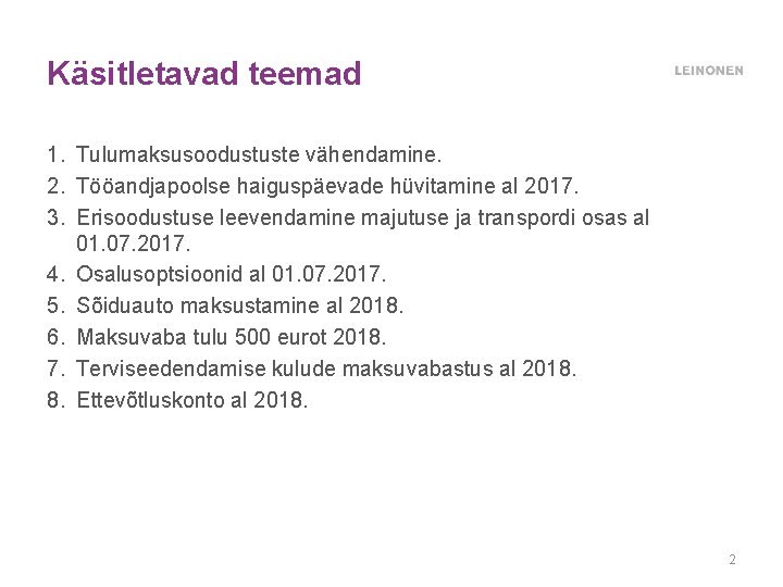 Käsitletavad teemad 1. Tulumaksusoodustuste vähendamine. 2. Tööandjapoolse haiguspäevade hüvitamine al 2017. 3. Erisoodustuse leevendamine