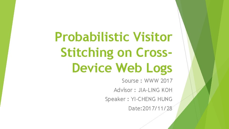 Probabilistic Visitor Stitching on Cross. Device Web Logs Sourse : WWW 2017 Advisor :