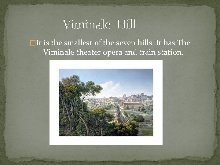 Viminale Hill �It is the smallest of the seven hills. It has The Viminale