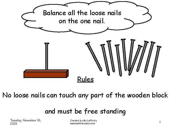 Balance all the loose nails on the one nail. Rules No loose nails can