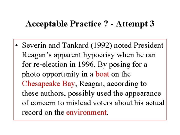 Acceptable Practice ? - Attempt 3 • Severin and Tankard (1992) noted President Reagan’s