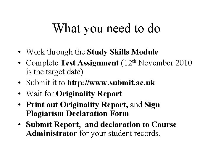 What you need to do • Work through the Study Skills Module • Complete