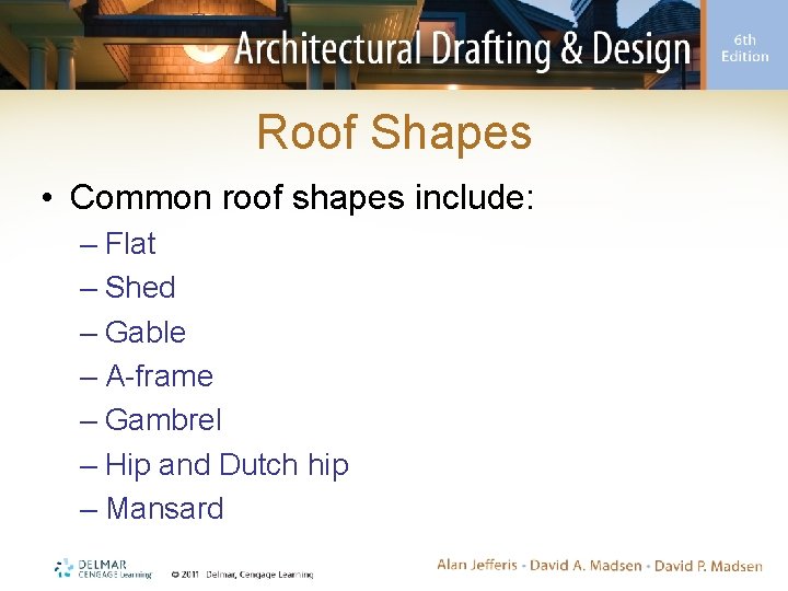 Roof Shapes • Common roof shapes include: – Flat – Shed – Gable – Roof Shapes • Common roof shapes include: – Flat – Shed – Gable –