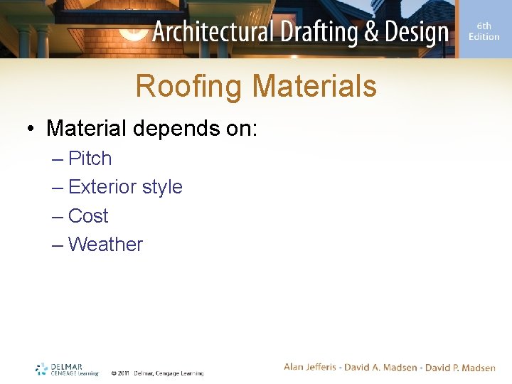 Roofing Materials • Material depends on: – Pitch – Exterior style – Cost – Roofing Materials • Material depends on: – Pitch – Exterior style – Cost –