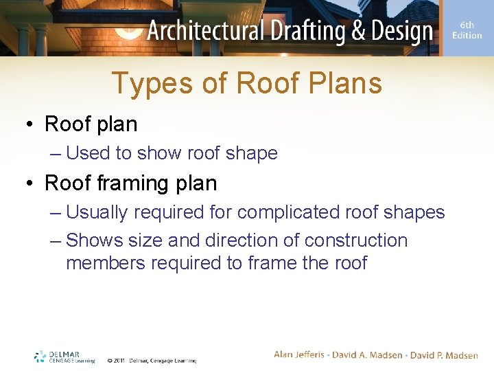 Types of Roof Plans • Roof plan – Used to show roof shape • Types of Roof Plans • Roof plan – Used to show roof shape •