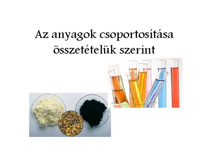 Az anyagok csoportosítása összetételük szerint 