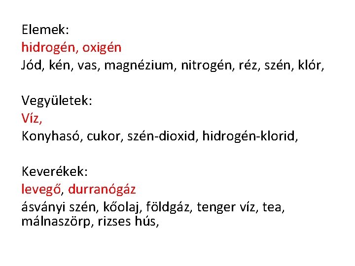 Elemek: hidrogén, oxigén Jód, kén, vas, magnézium, nitrogén, réz, szén, klór, Vegyületek: Víz, Konyhasó,