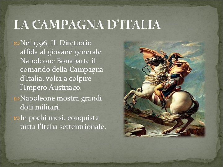 LA CAMPAGNA D’ITALIA Nel 1796, IL Direttorio affida al giovane generale Napoleone Bonaparte il