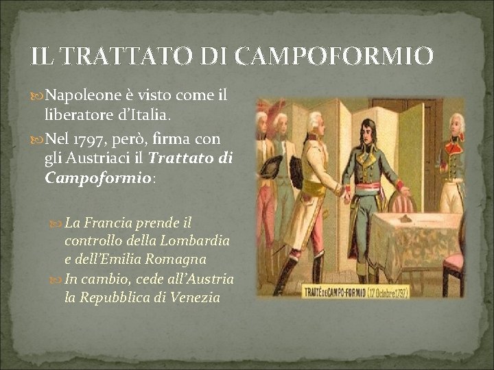 IL TRATTATO DI CAMPOFORMIO Napoleone è visto come il liberatore d’Italia. Nel 1797, però,