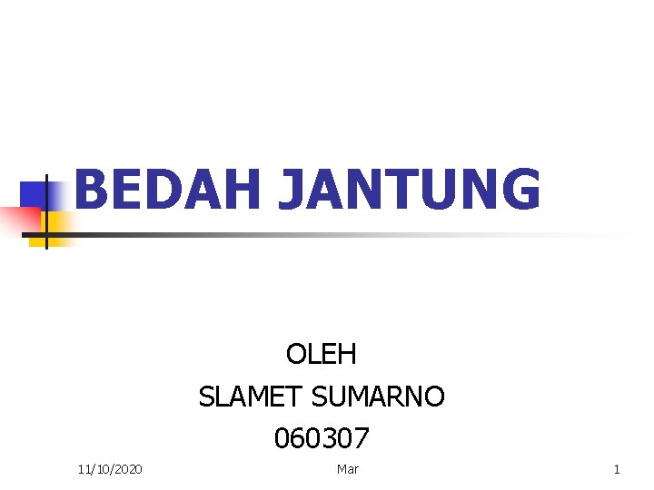 BEDAH JANTUNG OLEH SLAMET SUMARNO 060307 11/10/2020 Mar 1 