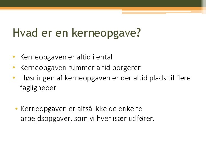 Hvad er en kerneopgave? • Kerneopgaven er altid i ental • Kerneopgaven rummer altid