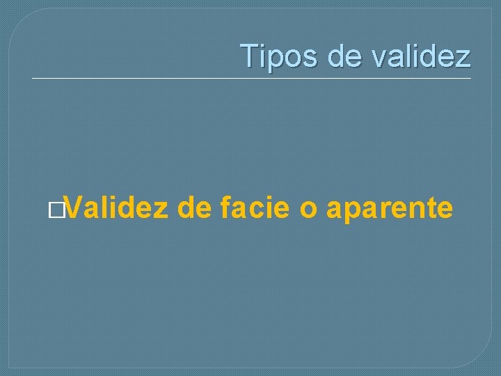 Tipos de validez �Validez de facie o aparente 