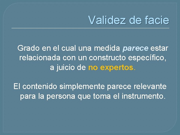 Validez de facie Grado en el cual una medida parece estar relacionada con un