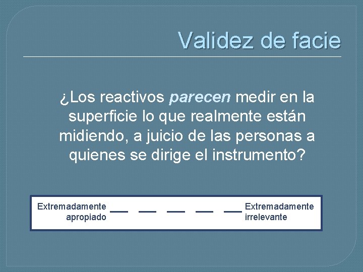 Validez de facie ¿Los reactivos parecen medir en la superficie lo que realmente están