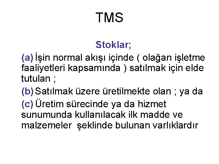 TMS Stoklar; (a) İşin normal akışı içinde ( olağan işletme faaliyetleri kapsamında ) satılmak