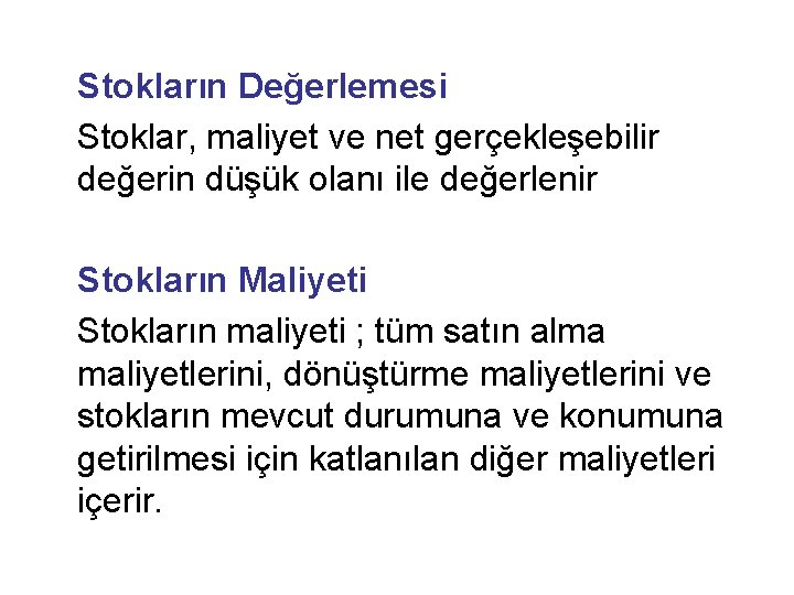 Stokların Değerlemesi Stoklar, maliyet ve net gerçekleşebilir değerin düşük olanı ile değerlenir Stokların Maliyeti