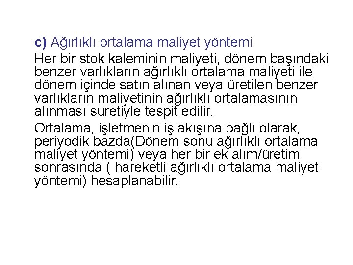 c) Ağırlıklı ortalama maliyet yöntemi Her bir stok kaleminin maliyeti, dönem başındaki benzer varlıkların