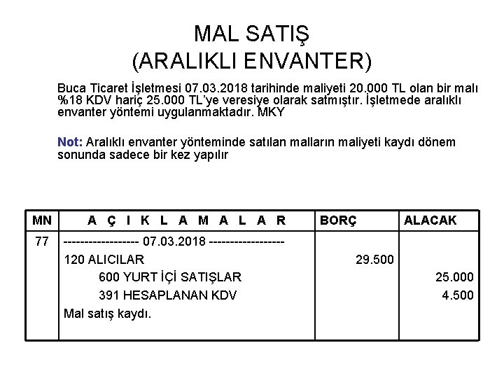 MAL SATIŞ (ARALIKLI ENVANTER) Buca Ticaret İşletmesi 07. 03. 2018 tarihinde maliyeti 20. 000