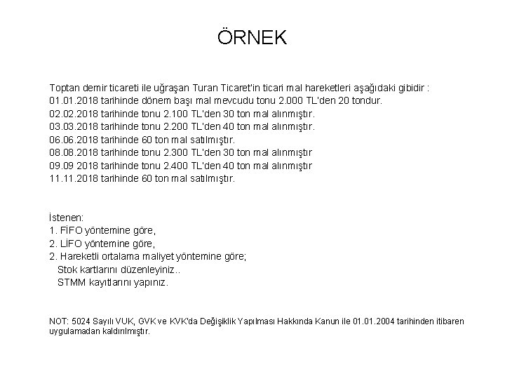 ÖRNEK Toptan demir ticareti ile uğraşan Turan Ticaret’in ticari mal hareketleri aşağıdaki gibidir :