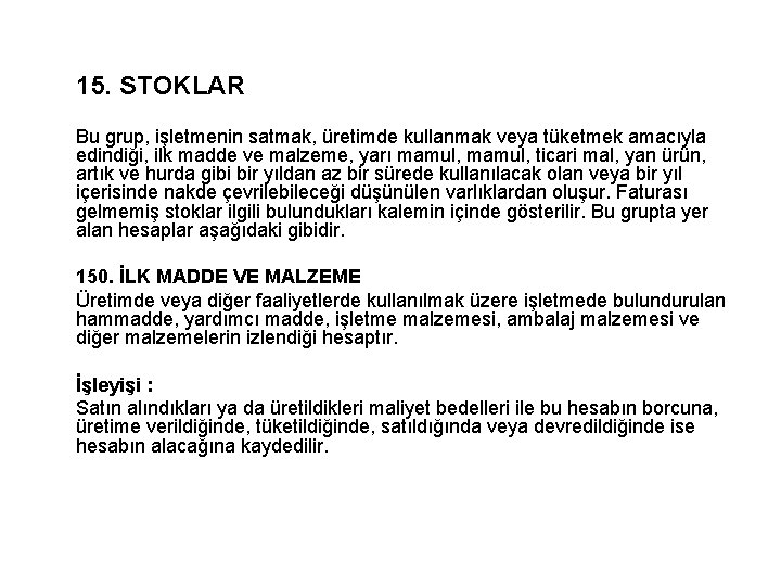 15. STOKLAR Bu grup, işletmenin satmak, üretimde kullanmak veya tüketmek amacıyla edindiği, ilk madde