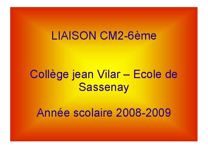 LIAISON CM 2 -6ème Collège jean Vilar – Ecole de Sassenay Année scolaire 2008