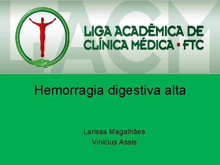 Hemorragia digestiva alta Larissa Magalhães Vinicius Assis 