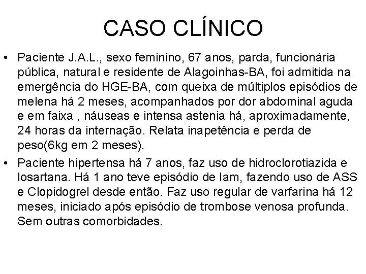 CASO CLÍNICO • Paciente J. A. L. , sexo feminino, 67 anos, parda, funcionária