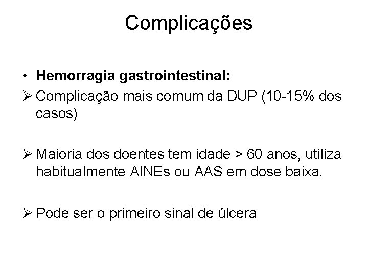 Complicações • Hemorragia gastrointestinal: Ø Complicação mais comum da DUP (10 -15% dos casos)
