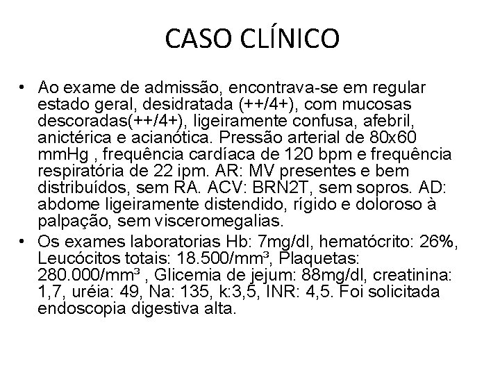 CASO CLÍNICO • Ao exame de admissão, encontrava-se em regular estado geral, desidratada (++/4+),