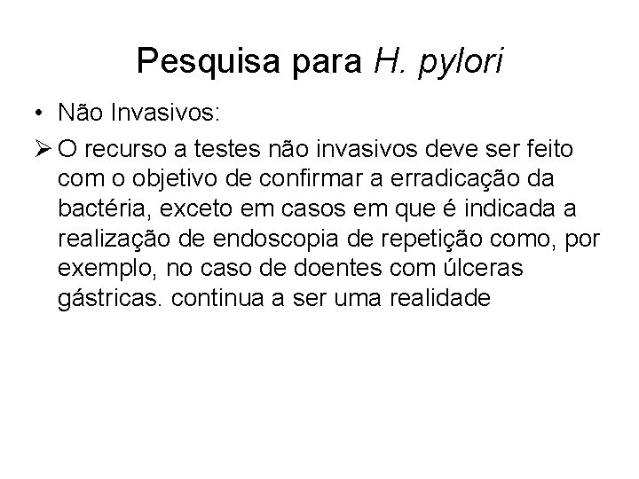 Pesquisa para H. pylori • Não Invasivos: Ø O recurso a testes não invasivos