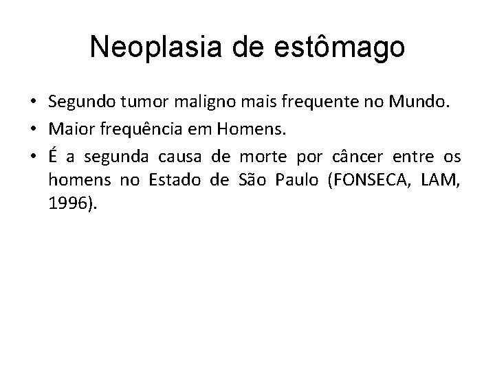 Neoplasia de estômago • Segundo tumor maligno mais frequente no Mundo. • Maior frequência