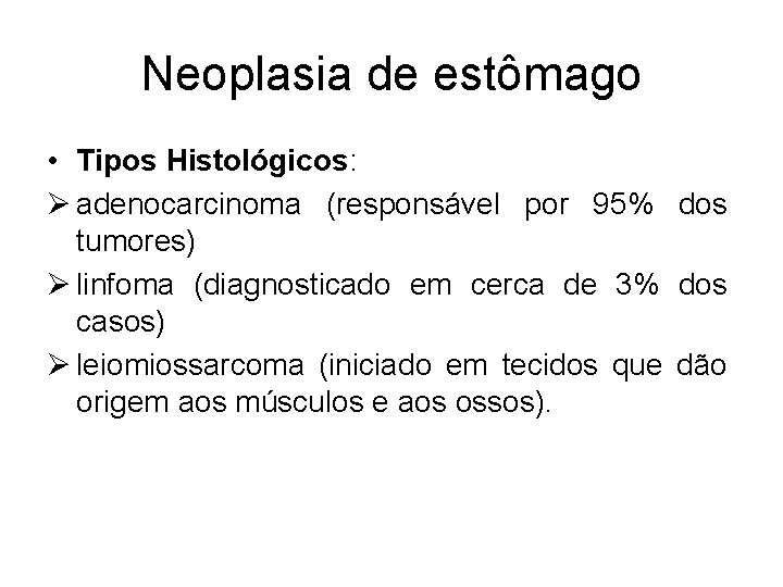Neoplasia de estômago • Tipos Histológicos: Ø adenocarcinoma (responsável por 95% dos tumores) Ø