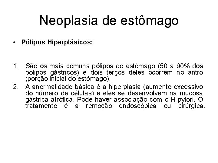 Neoplasia de estômago • Pólipos Hiperplásicos: 1. São os mais comuns pólipos do estômago