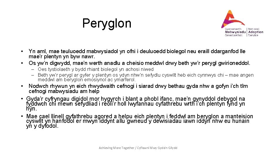 Peryglon • • Yn aml, mae teuluoedd mabwysiadol yn ofni i deuluoedd biolegol neu