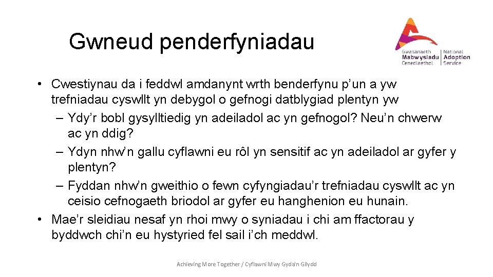 Gwneud penderfyniadau • Cwestiynau da i feddwl amdanynt wrth benderfynu p’un a yw trefniadau