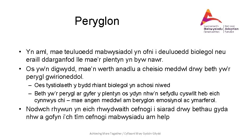 Peryglon • Yn aml, mae teuluoedd mabwysiadol yn ofni i deuluoedd biolegol neu eraill