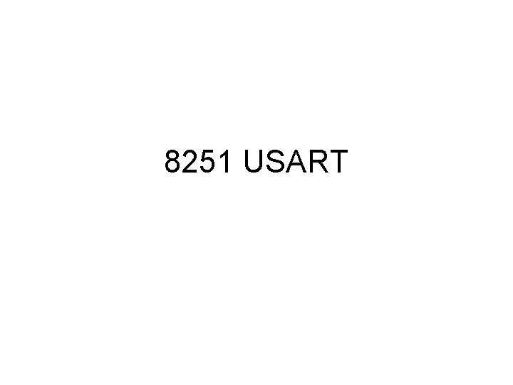 8251 USART 8251 USART