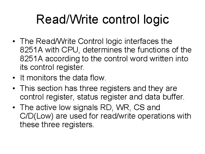 Read/Write control logic • The Read/Write Control logic interfaces the 8251 A with CPU, Read/Write control logic • The Read/Write Control logic interfaces the 8251 A with CPU,