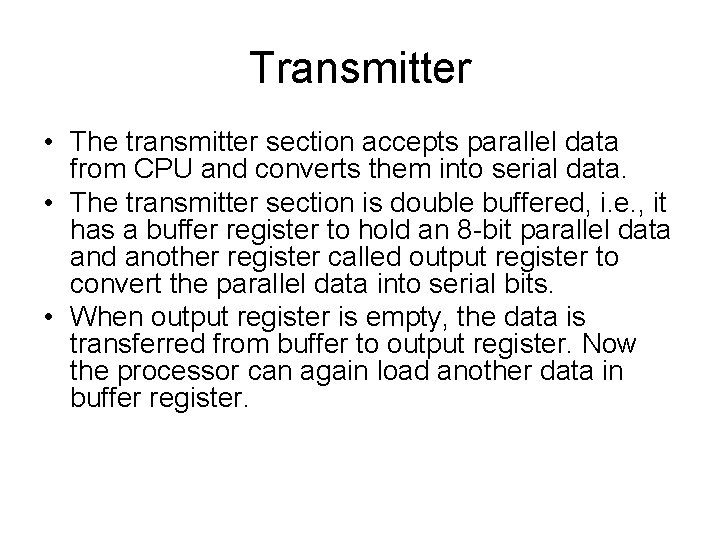 Transmitter • The transmitter section accepts parallel data from CPU and converts them into Transmitter • The transmitter section accepts parallel data from CPU and converts them into